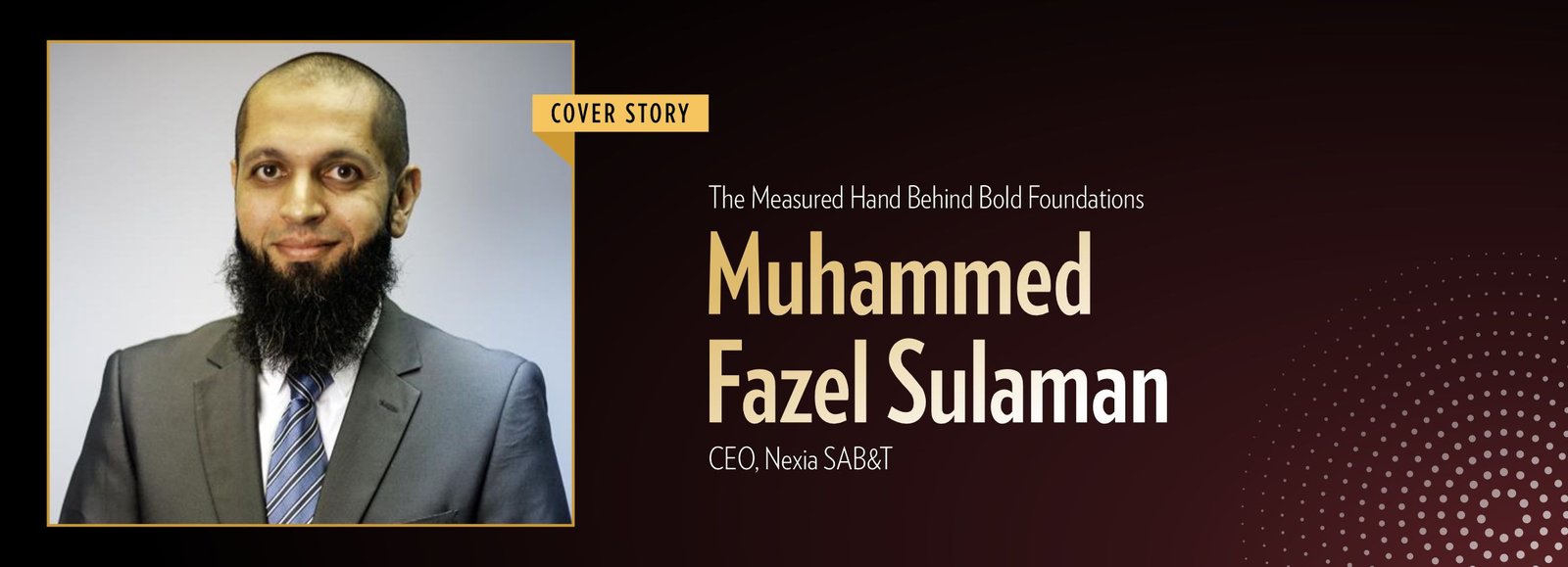 Fazel Sulaman: The Measured Hand Behind Bold Foundations