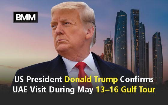 US President Donald Trump Confirms UAE Visit During May 13–16 Gulf Tour
